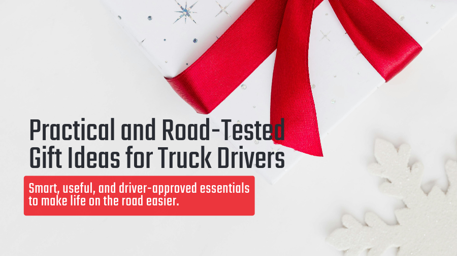 Practical and Road-Tested Gift Ideas for Truck Drivers